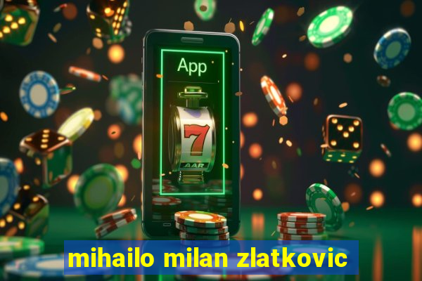 mihailo milan zlatkovic